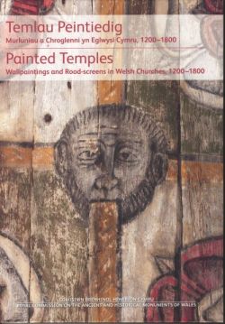 Temlau Peintiedig - Murluniau a Chroglenni yn Eglwysi Cymru, 1200–1800 | Painted Temples - Wallpaintings and Road-Screens in Welsh Churches, 1200-1800