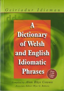 A Dictionary of Welsh and English Idiomatic Phrases | Geiriadur Idiomau