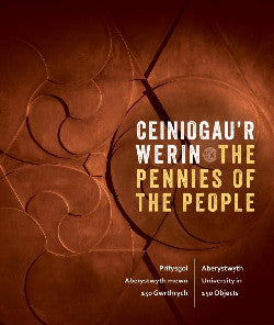 Ceiniogau'r Werin / The Pennies of the People: Prifysgol Aberystwyth Mewn 150 Gwrthrych / Aberystwyth University in 150 Objects