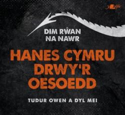 Dim Rwan Na Nawr: Hanes Cymru Drwy'r Oesoedd