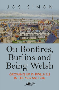 On Bonfires, Butlins and Being Welsh - Growing up in Pwllheli in the '50S and '60S