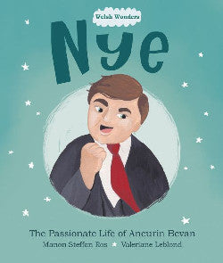 Welsh Wonders: Nye - The Passionate Life of Aneurin Bevan