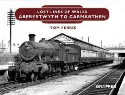 Lost Lines of Wales: Aberystwyth to Carmarthen