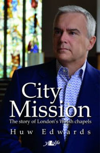 City Mission - The Story of London's Welsh Chapels