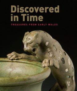 Discovered in Time - Treasures from Early Wales