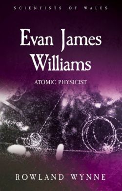 Scientists of Wales: Evan James Williams - Atomic Physicist