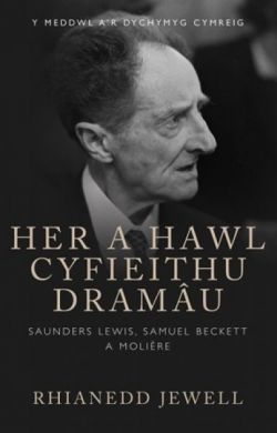 Her a Hawl Cyfieithu Dramâu - Saunders Lewis, Samuel Beckett a Moliere