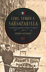 Lime, Lemon & Sarsaparilla - The Italian Community in South Wales