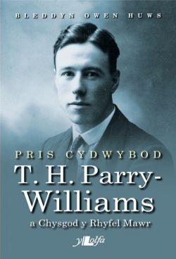 Pris Cydwybod - T H Parry-Williams a Chysgod y Rhyfel Mawr