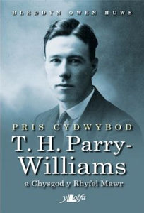 Pris Cydwybod - T H Parry-Williams a Chysgod y Rhyfel Mawr