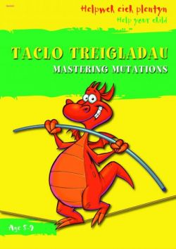 Helpwch eich Plentyn/Help Your Child: Taclo'r Treigladau/Mastering Mutations