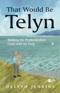 That Would Be Telyn - Walking the Pembrokeshire Coast with My Harp