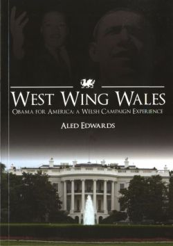 West Wing Wales - Obama for America, A Welsh Campaign Experience