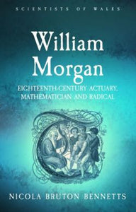 Scientists of Wales: William Morgan - Eighteenth Century Actuary, Mathematician and Radical